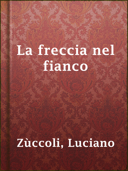 Title details for La freccia nel fianco by Luciano Zùccoli - Available
